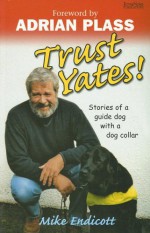 Trust Yates!: Stories of a Guide Dog with a Dog Collar - Mike Endicott