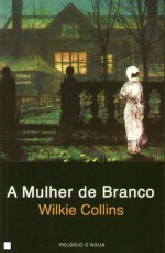 A Mulher de Branco - Wilkie Collins, Maria Franco, Cabral do Nascimento