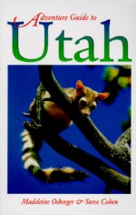 Adventure Guide to Utah - Madeleine Osberger, Steve Cohen