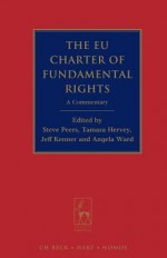 The Eu Charter of Fundamental Rights: A Commentary - Steve Peers, Tamara Hervey, Jeff Kenner, Angela Ward