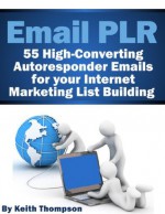 Email PLR - 55 Autoresponder Emails for your Internet Marketing List Building - Keith Thompson
