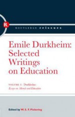 Durkheim: Essays On Morals And Education - Émile Durkheim, W. S. F. Pickering