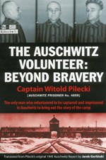 The Auschwitz Volunteer: Beyond Bravery - Captain Witold Pilecki, Jarek Garlinski, Norman Davies, Rabbi Michael Schudrich