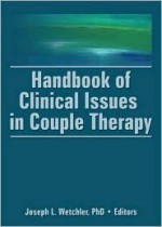 Handbook of Clinical Issues in Couple Therapy - Joseph L. Wetchler