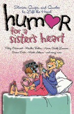 Humor for a Sister's Heart: Stories, Quips, and Quotes to Lift the Heart - Snapdragon Group, Howard Books