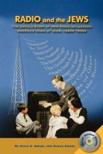 Radio and the Jews: The Untold Story of How Radio Influenced the Image of Jews - David S. Siegel, Susan Siegel