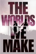 The Worlds We Make - Megan Crewe