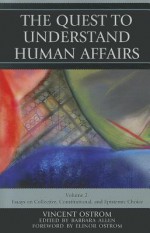 The Quest to Understand Human Affairs: Essays on Collective, Constitutional, and Epistemic Choice - Vincent Ostrom, Barbara Allen