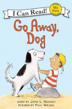 Go Away, Dog (My First I Can Read) - Joan L. Nodset, Paul Meisel