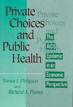 Private Choices and Public Health: The AIDS Epidemic in an Economic Perspective - Tomas J. Philipson, Richard A. Posner