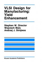 VLSI Design for Manufacturing: Yield Enhancement - Wojciech Maly