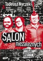 SALON NIEzALEŻNYCH Dzieje pewnego kabaretu - Tadeusz Nyczek