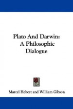 Plato and Darwin: A Philosophic Dialogue - William Gibson, Marcel Hebert