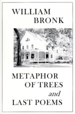 Metaphor of Trees & Last Poems - William Bronk