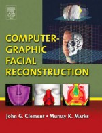 Computer-Graphic Facial Reconstruction - John Clement, Murray K Marks