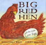 Big Red Hen and the little lost egg - Margaret Wild, Terry Denton