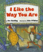 I Like the Way You Are - Eve Bunting, John O'Brien, John O'Brien