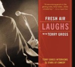 Fresh Air: Laughs: Terry Gross Interviews 21 Stars of Comedy - Terry Gross