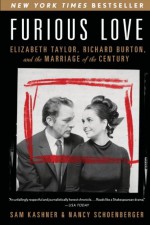 Furious Love: Elizabeth Taylor, Richard Burton, and the Marriage of the Century - Sam Kashner, Nancy Schoenberger