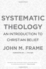 Systematic Theology: An Introduction to Christian Belief - John M. Frame