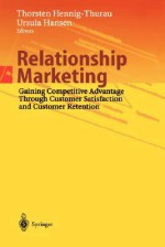 Relationship Marketing: Gaining Competitive Advantage Through Customer Satisfaction and Customer Retention - Thorsten Hennig-Thurau, Ursula Hansen