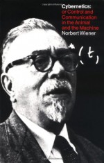 Cybernetics: or the Control and Communication in the Animal and the Machine - Norbert Wiener