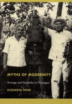 Myths of Modernity: Peonage and Patriarchy in Nicaragua - Elizabeth Dore