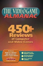 The Video Game Almanac: 450+ Reviews of Computer and Video Games - Mark H. Walker, Mike Emberson, Video Game Nation, Mars Publishing Mark H.