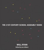 21st Century School Assembly and Classroom Activities - Will Ryan, Ian Gilbert