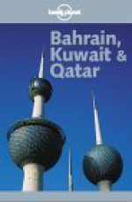 Bahrain, Kuwait & Qatar - Lonely Planet, Paul Greenway, Gordon Robison