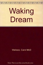 Waking Dream - Carol McD. Wallace