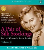 A Pair of Silk Stockings: Best of Women's Short Stories Volume 2 - Harriet Walter, Katherine Mansfield, Elizabeth Gaskell, Jane Austen