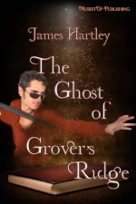 The Ghost of Grover's Ridge - James Hartley