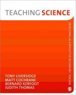 Teaching Science - Matthew Cochrane, Judith Thomas, Matt Cochrane, Mr Bernard Kerfoot