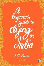 A Beginner's Guide to Dying in India - Joshua Donellan