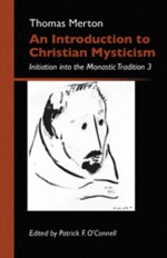 An Introduction To Christian Mysticism: Initiation into the Monastic Tradition - Thomas Merton