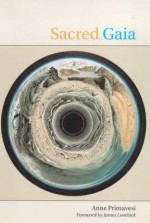 Sacred Gaia: Holistic Theology and Earth System Science - Anne Primavesi