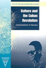 Culture and the Cuban Revolution: Conversations in Havana - John M. Kirk, Leonardo Padura Fuentes