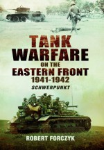 Tank Warfare on the Eastern Front 1941-1942: Schwerpunkt - Robert Forczyk