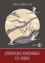 Literatura koreańska XX wieku - Halina Ogarek-Czoj