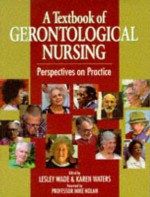 A Textbook of Gerontological Nursing: Perspectives on Practice - Karil Wade, Lesley Wade, Karen Waters