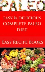 Complete Paleo Diet: 101 Recipes For Kids, Breakfast, Snacks, Dinner, and Desserts - Mary Walker