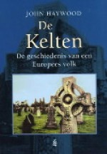 De Kelten: de geschiedenis van een Europees volk - John Haywood, Roelof Posthuma