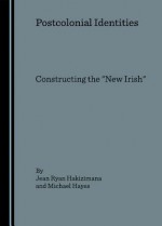 Postcolonial Identities: Constructing the "New Irish" - Jean Ryan Hakizimana, Michael Hayes