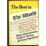 The Best in the World: A Selection of News and Feature Stories, Editorials, Humor, Poems, and Reviews from 1921 to 1928 - John K. Hutchens, George Oppenheimer