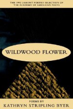 Wildwood Flower: Poems - Kathryn Stripling Byer