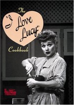 The I Love Lucy Cookbook (Hollywood Hotplates) - Sarah Key, Vicky Wells