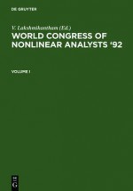 World Congress Of Nonlinear Analysts '92: Proceedings Of The First World Congress Of Nonlinear Analysts, Tampa, Florida, August 19 26, 1992 - V. Lakshmikantham