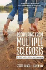 Recovering from Multiple Sclerosis: Real Life Stories of Hope and Inspiration - George Jelinek, Karen Law