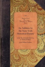 An Address Delivered at the Celebration by the New York Historical Society, May 20, 1863 - John Wallace